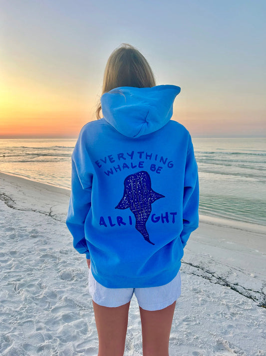 "EVERYTHING WHALE BE ALRIGHT" HOODIE