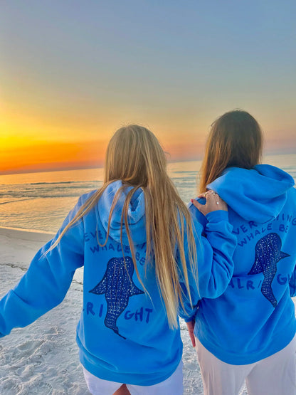 "EVERYTHING WHALE BE ALRIGHT" HOODIE